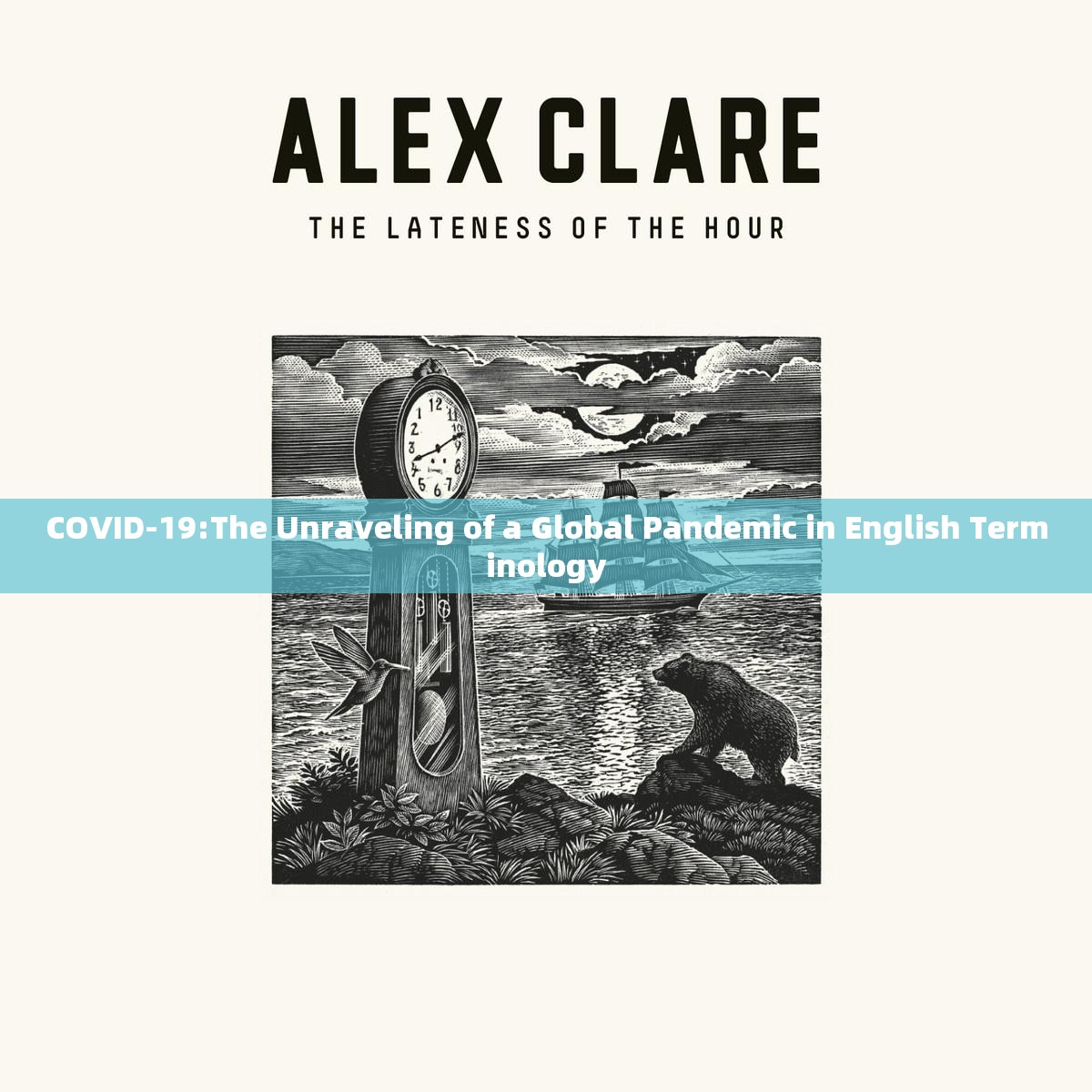 COVID-19:The Unraveling of a Global Pandemic in English Terminology